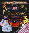 Principesse! Storie vere e leggende. Con adesivi. Ediz. illustrata libro