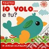 Io volo... e tu? Ediz. a colori libro