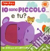 Io sono piccolo... e tu? Ediz. a colori libro