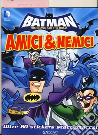 Amici & nemici. Batman. Con adesivi. Ediz. illustrata libro