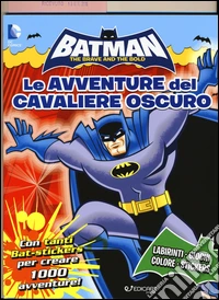 Batman. Le avventure del cavaliere oscuro. Con adesivi. Ediz. illustrata libro