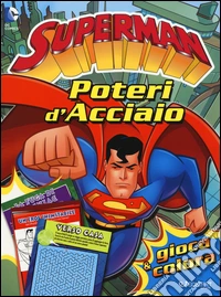 Poteri d'acciaio. Superman. Gioca & colora. Ediz. illustrata libro