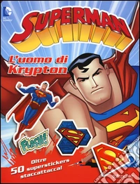 L'uomo di Krypton. Superman. Con adesivi. Ediz. illustrata libro