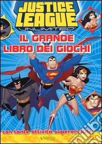 Justice League. Il grande libro dei giochi. Ediz. illustrata libro