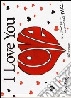 I love you. Un libro per... innamorati pazzi! libro