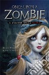 Il colore della paura. Once upon a zombie. Vol. 1 libro di Phillips Billy Nissenson Jenny