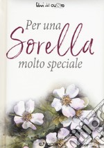 Per una sorella molto speciale libro