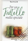 Per un fratello molto speciale libro