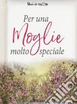 Per una moglie molto speciale libro