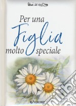 Per una figlia molto speciale libro