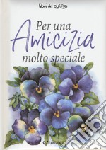 Per un'amicizia molto speciale libro