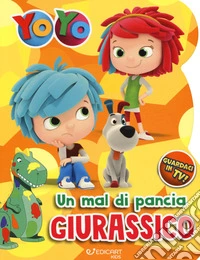 Un mal di pancia giurassico. YoYo. Ediz. a colori libro