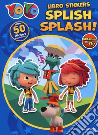 Splish splash. YoYo. Con adesivi libro