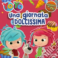 Una giornata dolcissima. YoYo. Ediz. a colori libro