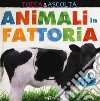 Animali in fattoria. Tocca & ascolta. Libro sonoro. Ediz. a colori libro