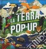 La terra pop-up. Dalle vette più alte agli oceani più profondi. Ediz. a colori libro