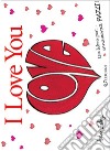 I love you. Un libro per... innamorati pazzi! libro