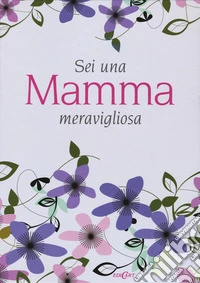 Sei una mamma meravigliosa