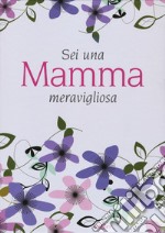 Sei una mamma meravigliosa libro