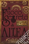 Gli Arconti Ombra. Il fuoco segreto di Altea libro