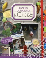 In città. Scopro la natura. Con adesivi libro