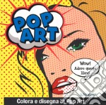 Pop art. Colora e disegna la pop art libro