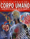 L'enciclopedia del corpo umano. L'incredibile macchina del nostro organismo libro di Farndon John Lampon Nicki