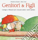 Genitori & figli. Consigli e riflessioni per crescere sereni i nostri bambini: I bambini devono essere felici. Non farci felici...-I bambini devono fare da soli. Senza mai sentirsi soli... libro