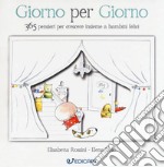 Giorno per giorno. 365 pensieri per crescere insieme a bambini felici libro