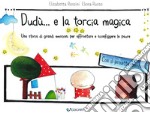 Dudù... e la torcia magica. Una storia di grandi emozioni per affrontare e sconfiggere le paure. Ediz. a colori. Con gadget libro