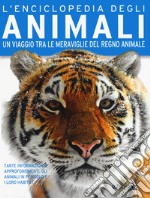 L'enciclopedia degli animali. Un viaggio tra le meraviglie del regno animale libro