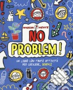 No problem! Un libro con tante attività per crescere... sereni! libro