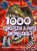 1000 curiosità & fatti incredibili libro