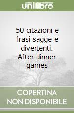 50 citazioni e frasi sagge e divertenti. After dinner games libro