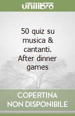 50 quiz su musica & cantanti. After dinner games libro