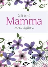 Sei una mamma meravigliosa