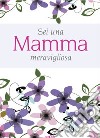 Sei una mamma meravigliosa libro