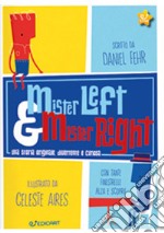 Mister Left & Mister Right. Ediz. a colori libro