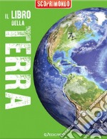 Il libro della Terra. Scoprimondo. Ediz. a colori libro