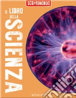 Il libro della scienza. Scoprimondo. Ediz. a colori libro