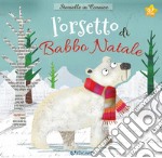 L'orsetto di Babbo Natale. Storielle in cornice. Con gadget