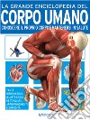 La grande enciclopedia del corpo umano. Conoscere il proprio corpo e mantenersi in salute libro di Farndon John Lampon Nicki