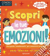 Scopri le tue emozioni. Conosci te stesso. Ediz. illustrata libro