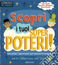 Scopri i tuoi superpoteri! Conosci te stesso. Ediz. illustrata libro