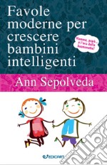 Favole moderne per crescere bambini intelligenti. Ediz. illustrata libro