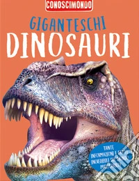Giganteschi dinosauri. Conoscimondo
