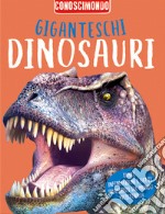 Giganteschi dinosauri. Conoscimondo libro