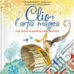 Clio e l'arpa magica. Una storia di armonia nella diversità. Ediz. a colori libro