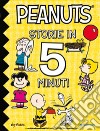 Peanuts. Storie in 5 minuti. Ediz. illustrata libro
