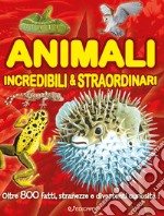 Animali incredibili & straordinari. Ediz. a colori libro